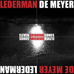 LEDERMAN / DE MEYER - Eleven Grinding Songs