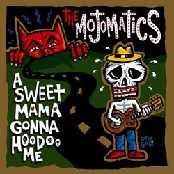 The Mojomatics - A Sweet Mama Gonna Hoodoo Me