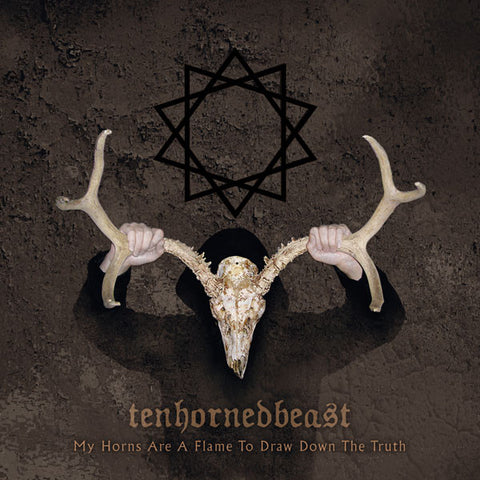 TenHornedBeast - My Horns Are A Flame To Draw Down The Truth