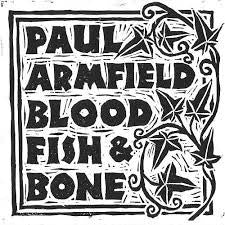 Paul Armfield - Blood, Fish & Bone