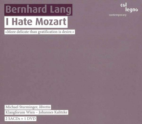 Bernhard Lang - Michael Sturminger, Libretto - Klangforum Wien - Johannes Kalitzke - I Hate Mozart »More Delicate Than Gratification Is Desire.«