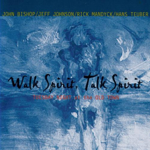 John Bishop / Jeff Johnson / Rick Mandyck / Hans Teuber - Walk Spirit, Talk Spirit - Tuesday Night At The Old Town