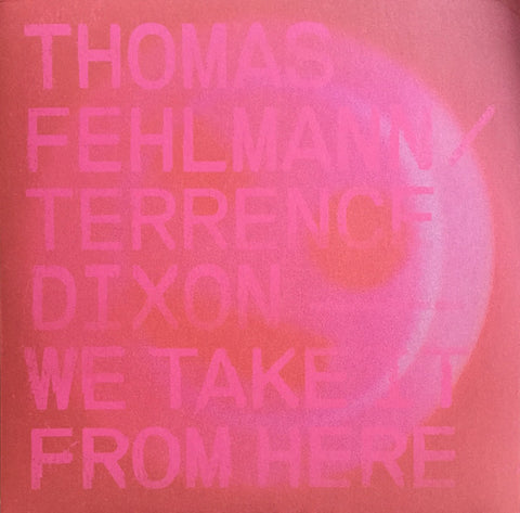 Thomas Fehlmann / Terrence Dixon - We Take It From Here