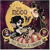 The Moog - You Raised A Vampire