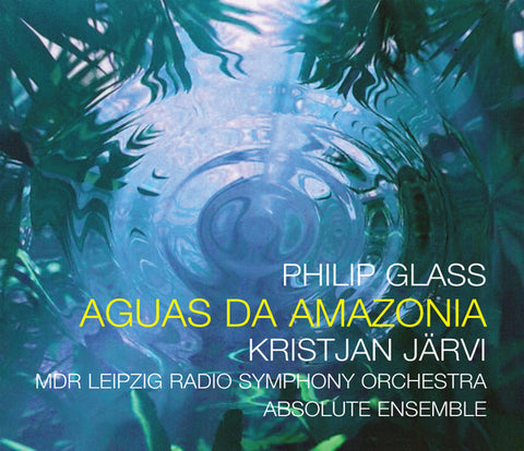 Philip Glass, Kristjan Järvi, MDR Leipzig Radio Symphony Orchestra, Absolute Ensemble - Aguas Da Amazonia