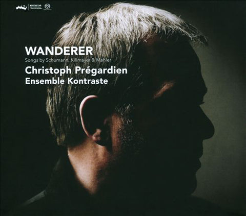 Christoph Prégardien, Ensemble Kontraste - Wanderer (Songs By Schumann, Killmayer & Mahler)