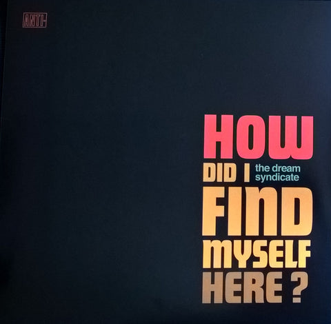The Dream Syndicate - How Did I Find Myself Here?