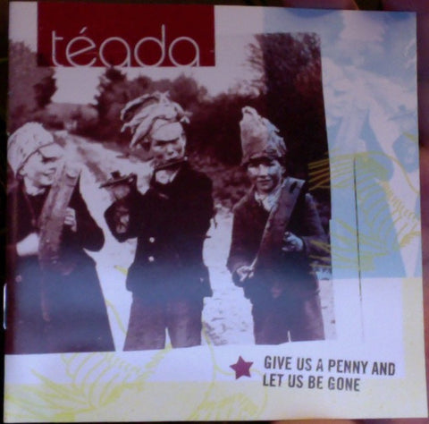 Téada - Give Us A Penny Let Us Be Gone