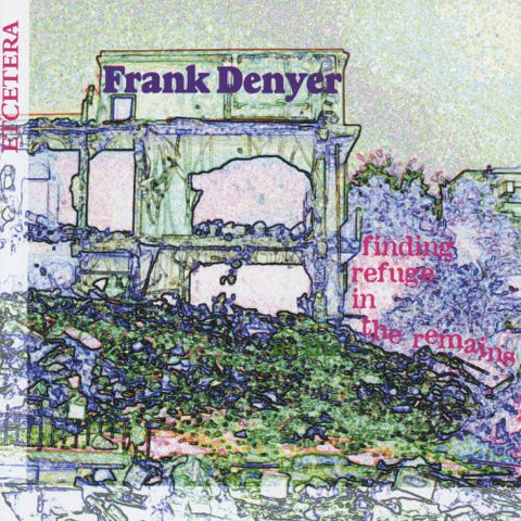 Frank Denyer - Finding Refuge In The Remains