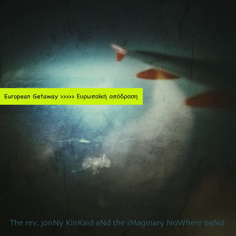 (The Reverend) Jonny Kinkaid And The Imaginary Nowhere Band... - European Getaway
