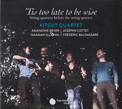 Kitgut Quartet, Amandine Beyer | Josèphe Cottet | Naaman Sluchin | Frédéric Baldassare - 'Tis Too Late To Be Wise (String Quartets Before The String Quartet)