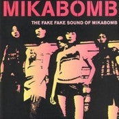 Mika Bomb - The Fake Fake Sound Of Mikabomb