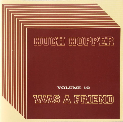 Hugh Hopper - Was A Friend (Volume 10)