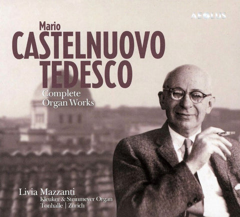 Mario Castelnuovo Tedesco - Livia Mazzanti - Complete Organ Works