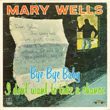 Mary Wells, - Bye Bye Baby, I Don't Want To Take A Chance