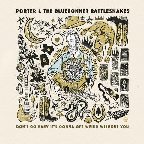 Porter & The Bluebonnet Rattlesnakes - Don’t Go Baby It’s Gonna Get Weird Without You