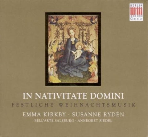 Emma Kirkby • Susanne Rydén & Bell'Arte Salzburg • Annegret Siedel - In Nativitate Domini: Festliche Weihnachtsmusik