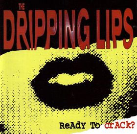 The Dripping Lips - Ready To Crack?
