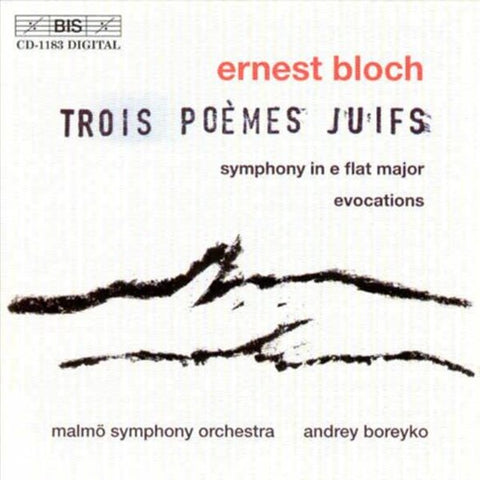 Ernest Bloch / Malmö Symphony Orchestra, Andrey Boreyko - Trois Poèmes Juifs / Symphony In E Flat Major / Evocations