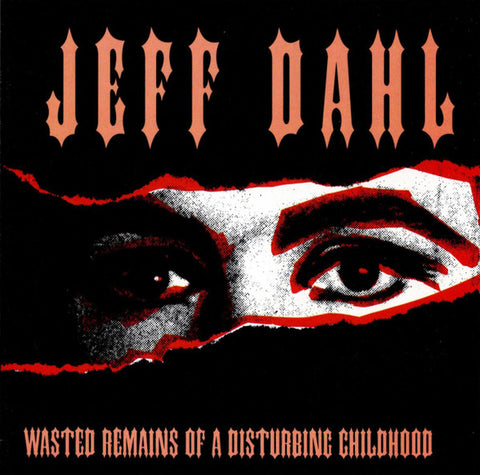 Jeff Dahl - Wasted Remains Of A Disturbing Childhood