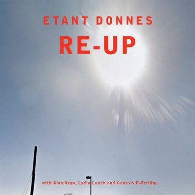 Etant Donnes With Alan Vega, Lydia Lunch And Genesis P-Orridge - Re-Up