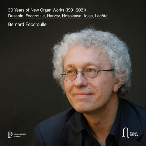 Bernard Foccroulle - 30 Years Of New Organ Works (1991-2021)