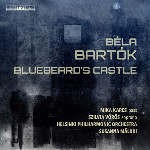 Bartók, Mika Kares, Szilvia Vörös, Helsinki Philharmonic Orchestra, Susanna Mälkki - Bluebeard’s Castle