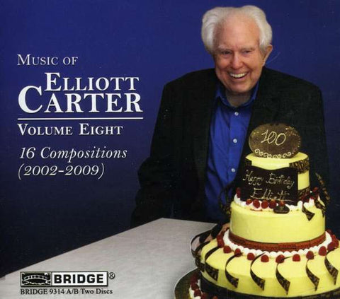 Elliott Carter - The Music Of Elliott Carter Volume Eight - 16 Compositions (2002-2009)