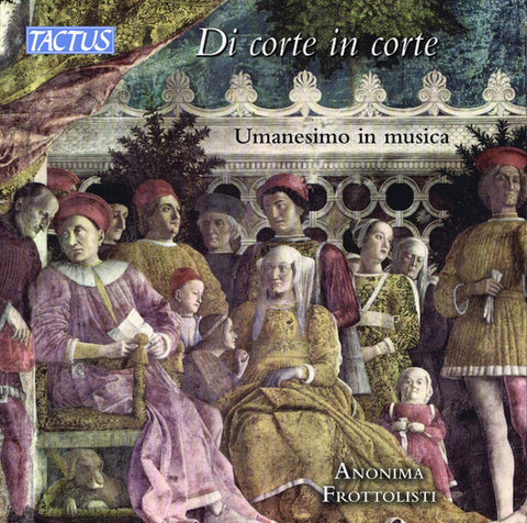 Anonima Frottolisti - Di Corte In Corte - Umanesimo In Musica (From Court To Court - Humanism In Music)