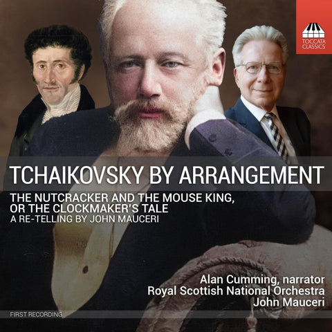 Tchaikovsky - Alan Cumming, Royal Scottish National Orchestra, John Mauceri - Tchaikovsky By Arrangement: The Nutcracker And The Mouse King, Or The Clockmaker’S Tale (A Re-Telling By John Mauceri)