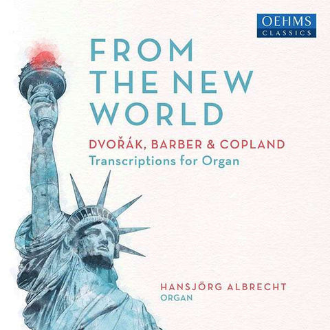 Hansjörg Albrecht, Antonín Dvořák, Aaron Copland, Samuel Barber - From The New World - Dvorak, Barber & Copland (Transcriptions For Organ)