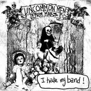 Uncommon Men From Mars - I Hate My Band !