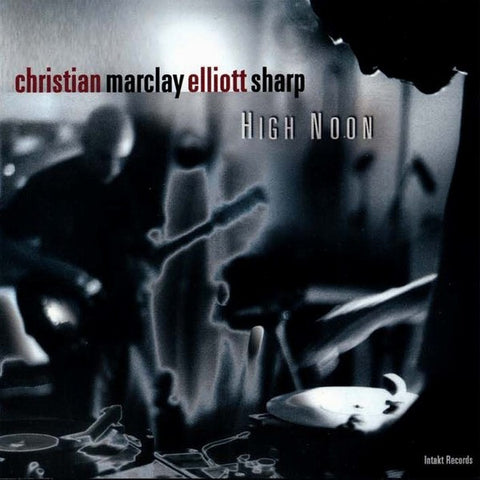 Christian Marclay, Elliott Sharp - High Noon