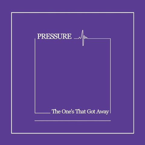 Pressure - The One's That Got Away