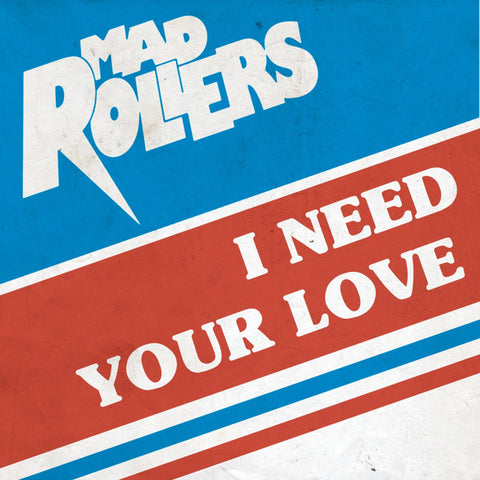 Mad Rollers - I Need Your Love