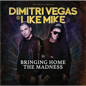 Dimitri Vegas & Like Mike - Bringing Home The Madness