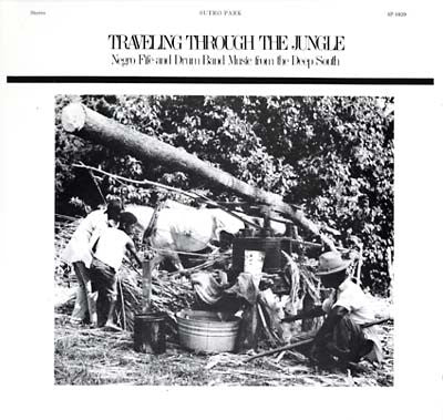 Various - Traveling Through The Jungle: Negro Fife And Drum Band Music From The Deep South