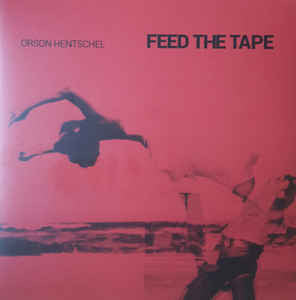 Orson Hentschel - Feed The Tape