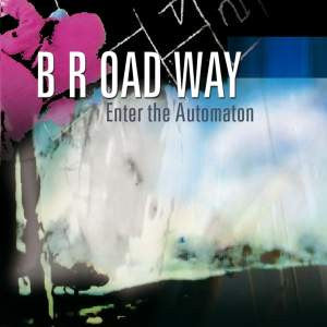 B R OAD WAY - Enter The Automaton