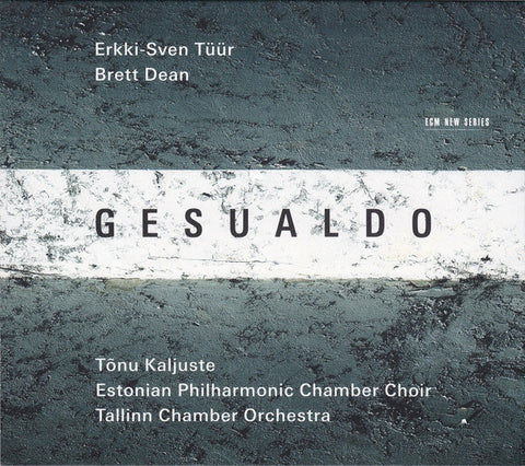 Erkki-Sven Tüür / Brett Dean - Tõnu Kaljuste, Estonian Philharmonic Chamber Choir, Tallinn Chamber Orchestra - Gesualdo