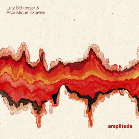 Lutz Schlosser & Acoustique Express - Amplitude