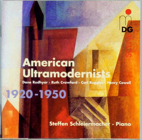 Steffen Schleiermacher - American Ultramodernists 1920-1950: Dane Rudhyar, Ruth Crawford, Carl Ruggles, Henry Cowell
