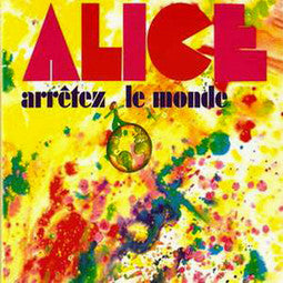 Alice - Arrêtez Le Monde