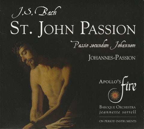 J.S. Bach, Jeannette Sorrell, Apollo's Fire Baroque Orchestra - St. John Passion, BWV 245