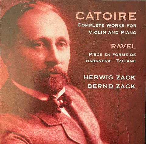 Catoire, Ravel, Herwig Zack, Bernd Zack - Complete Works For Violin & Piano / Pièce En Forme De Habanera . Tzigane
