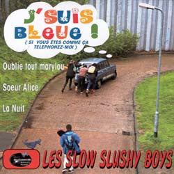 Les Slow Slushy Boys - J'suis Bleue ! (Si Vous Etes Comme Ca Telephonez-Moi)