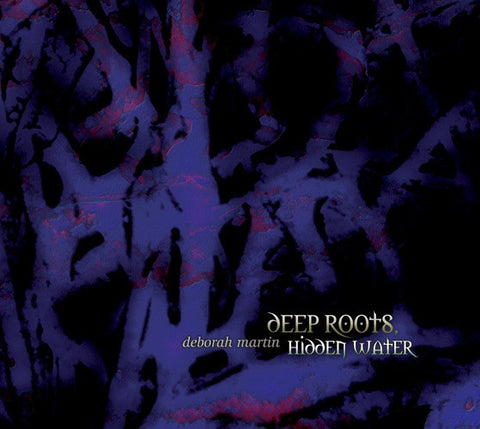Deborah Martin - Deep Roots, Hidden Water
