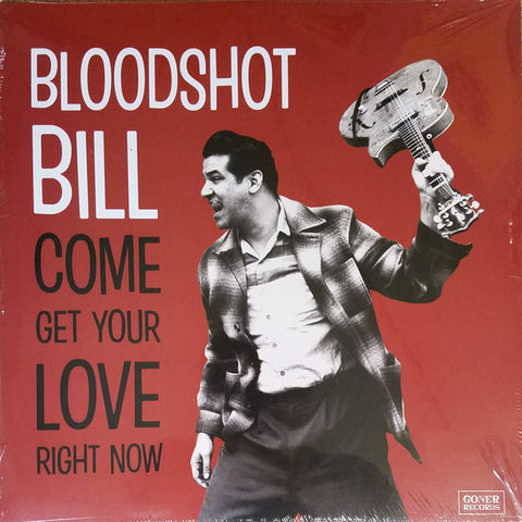 Bloodshot Bill - Come Get Your Love Right Now