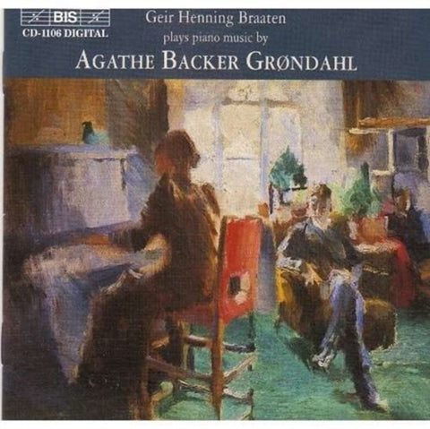 Geir Henning Braaten, Agathe Backer Grøndahl - Geir Henning Braaten Plays Piano Music By Agathe Backer Grøndahl