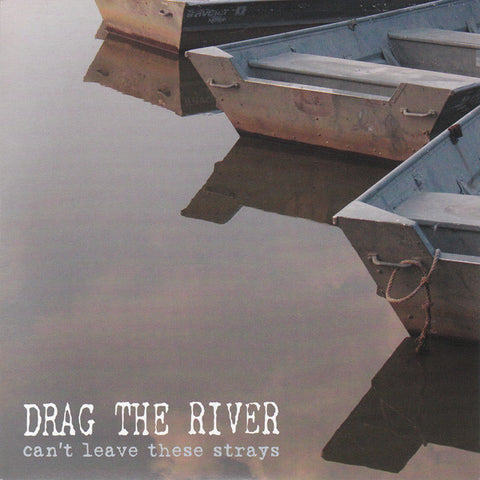 Drag The River - Can't Leave These Strays
